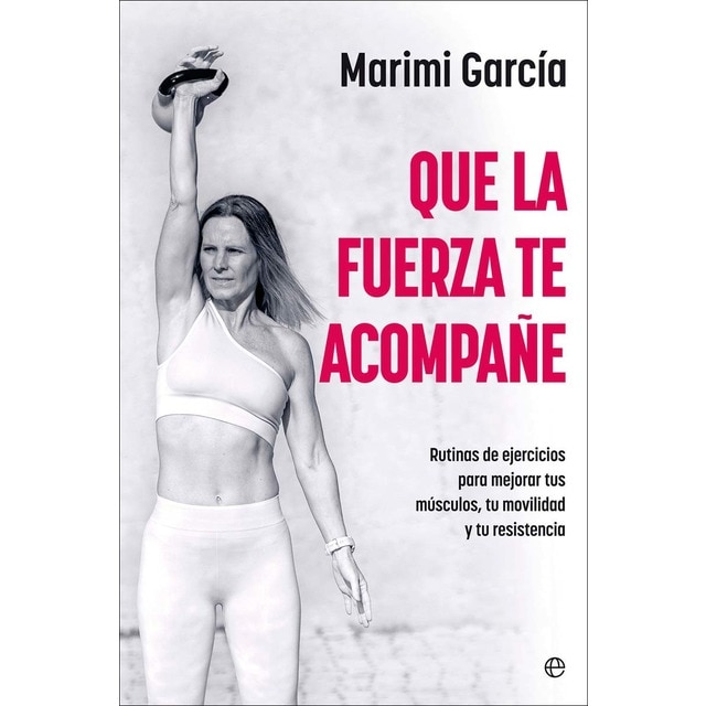 Imagem 0 de Que la fuerza te acompañe: Rutinas de ejercicios para mejorar tus músculos, tu movilidad y tu resistencia a partir de los 50 (Capa mole)