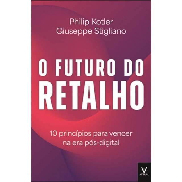 Imagem 0 de O Futuro do Retalho - 10 Princípios para vencer na era pós-digital
