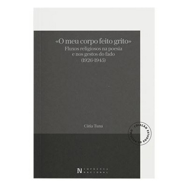 Imagem 0 de «O Meu Corpo Feito Grito» - Fluxos religiosos na poesia e nos gestos do fado (1926-1945)