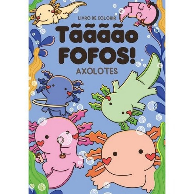 Imagem 0 de Tããããõ Fofos! - Axolotes - Livro de colorir