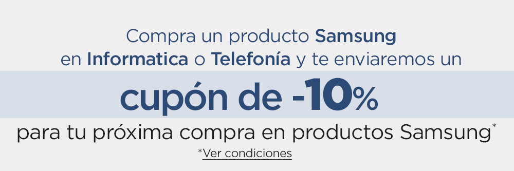 Compra un producto Samsung en informática o telefonía y te enviaremos un cupón del 10% de descuento para gastar en productos Samsung*