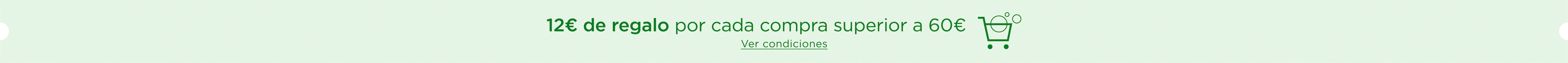 12€ de regalo | Por cada compra superior a 60€.  Ver condiciones