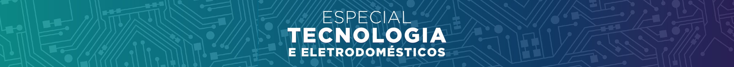 Especial Tecnologia e Eletrodomésticos