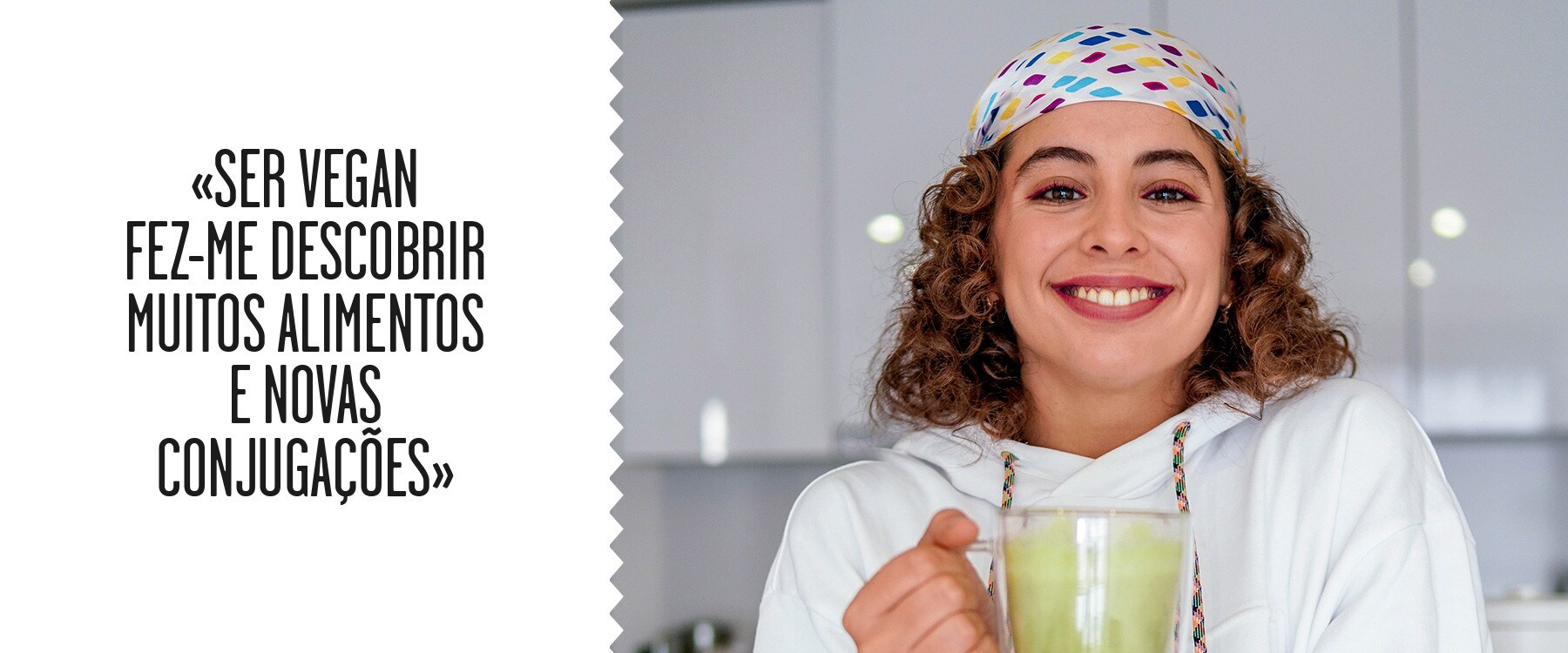 «SER VEGAN  FEZ-ME DESCOBRIR  MUITOS ALIMENTOS  E NOVAS  CONJUGAÇÕES»