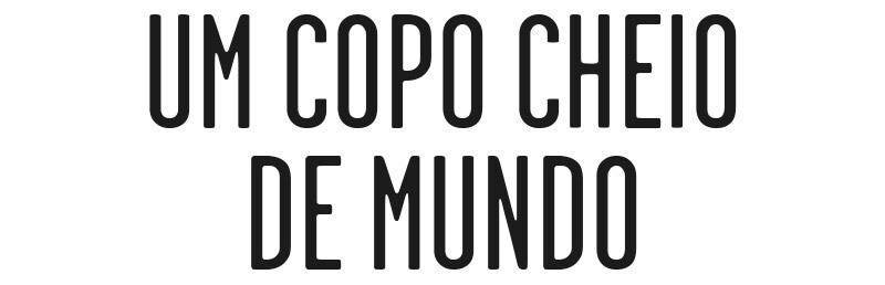 Um copo cheio de mundo