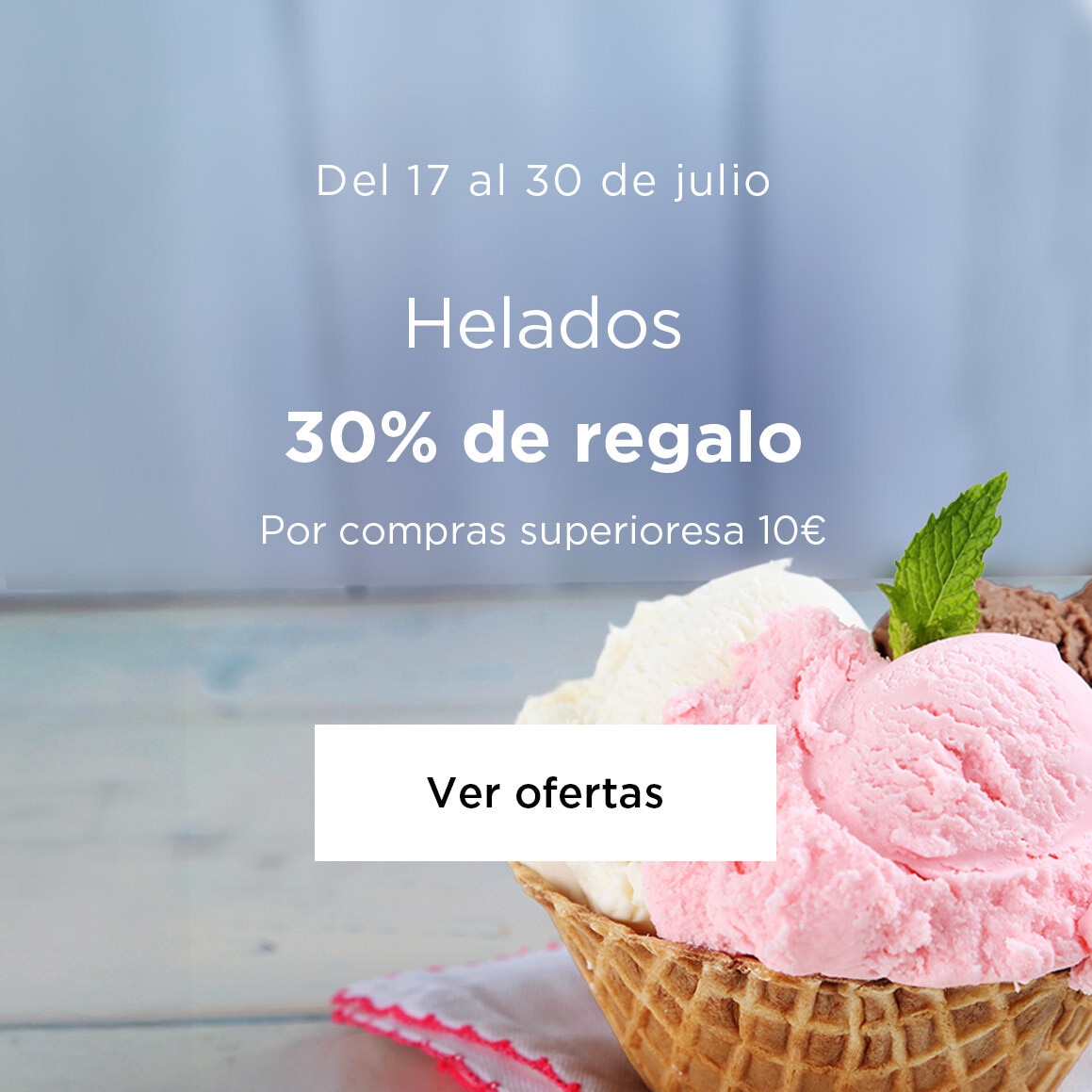 30% de regalo por compras superiores a 10€ en helados.