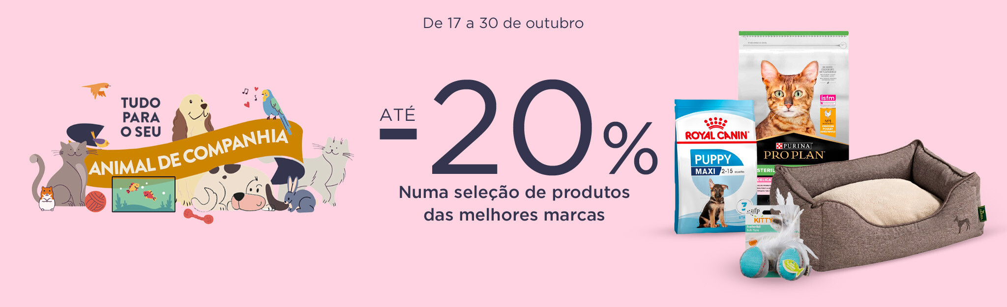 Tudo para o seu Animal de Companhia - 17 a 30 de outubro