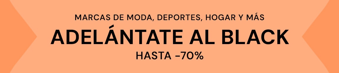 ADELÁNTATE AL BLACK | HASTA -70%