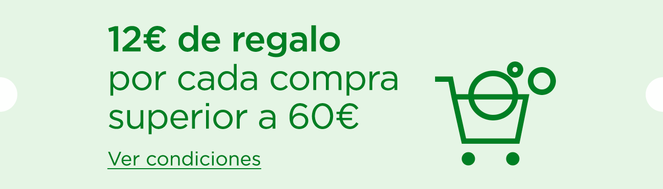 12€ de regalo | Por cada compra superior a 60€.  Ver condiciones
