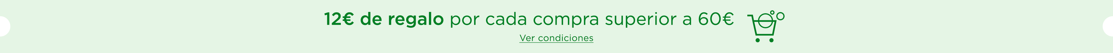 12€ de regalo | Por cada compra superior a 60€.  Ver condiciones