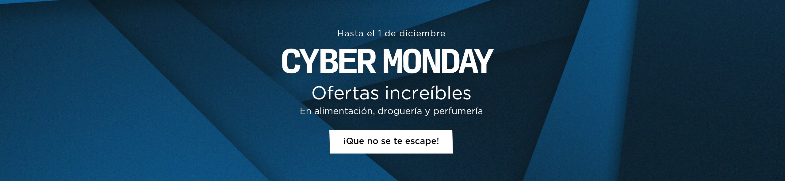 CYBER MONDAY Ofertas increíbles en alimentación, droguería y perfumería. Hasta el 1 de diciembre