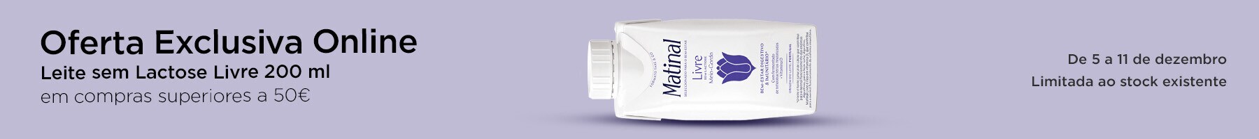 Exclusivo online, oferta Matinal Livre Leite sem Lactose Livre 200 ml em compras superiores a 50€ - 5 a 11 de dezembro