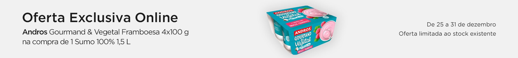 Exclusivo Online, oferta Andros Gourmand &amp; Vegetal Framboesa 4x100g  na compra de Andros Sumo 100% 1,5 L - 25 a 31 de dezembro