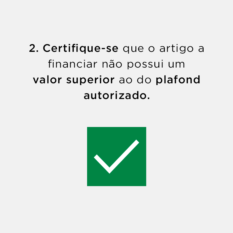 2. Certifique-se que o artigo a financiar não possui um valor superior ao do plafond autorizado.