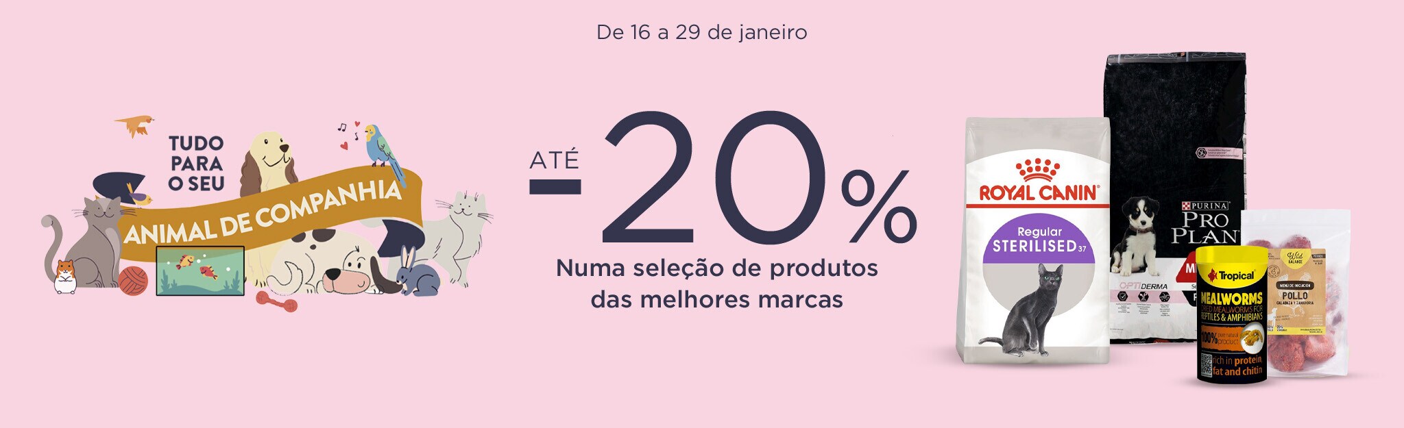 Tudo para o seu Animal de Companhia - 16 a 29 de janeiro