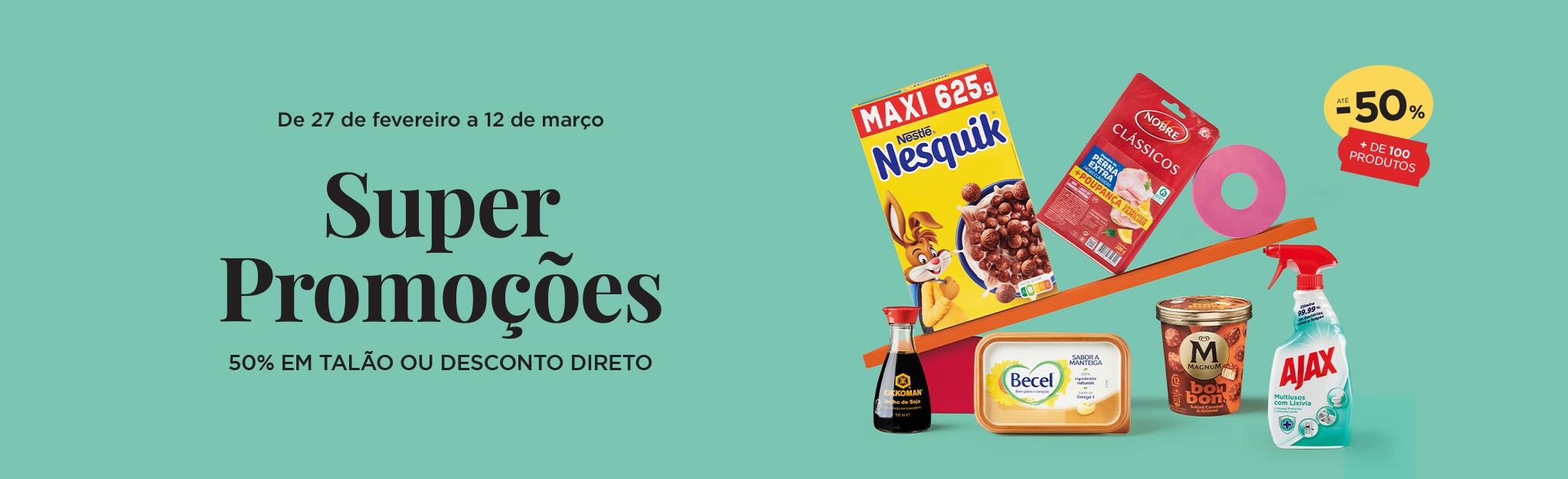 Descontos Diretos até -50% em + 100 produtos - 27 de fevereiro a 12 de março