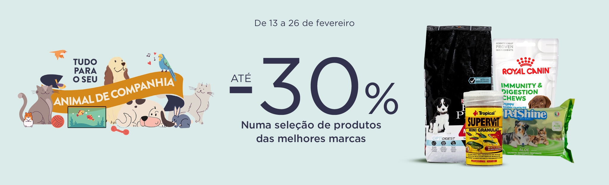 Tudo para o seu Animal de Companhia - 13 a 26 de fevereiro