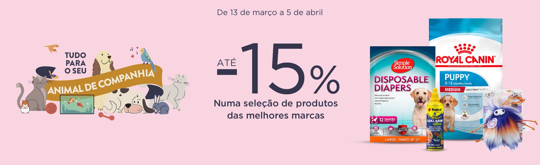 Tudo para o seu Animal de Companhia - 13 de março a 5 de abril