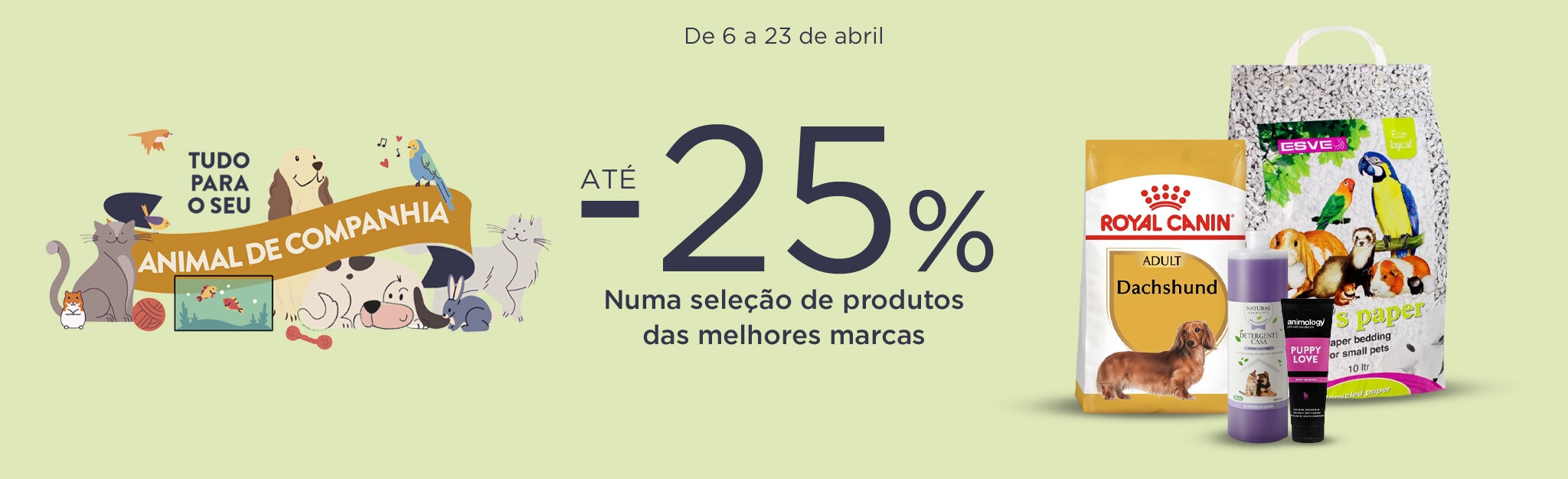 Tudo para o seu Animal de Companhia - 6 a 23 de abril